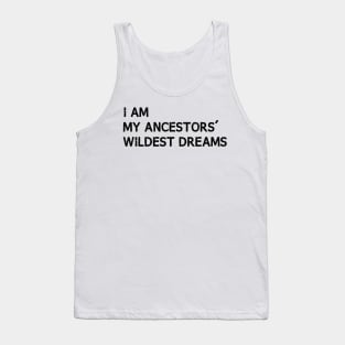 I Am My Ancestors Wildest Dreams Black History Month Tank Top